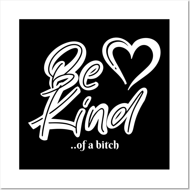 Funny Saying be kind of a bitch Wall Art by Aldrvnd